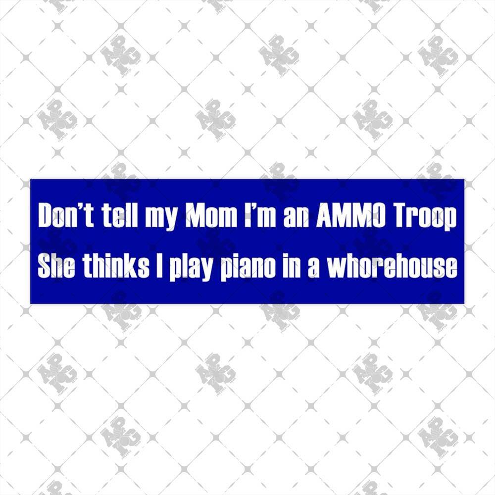 don-t-tell-my-mom-i-m-an-ammo-troop-she-thinks-i-play-piano-in-a-whore