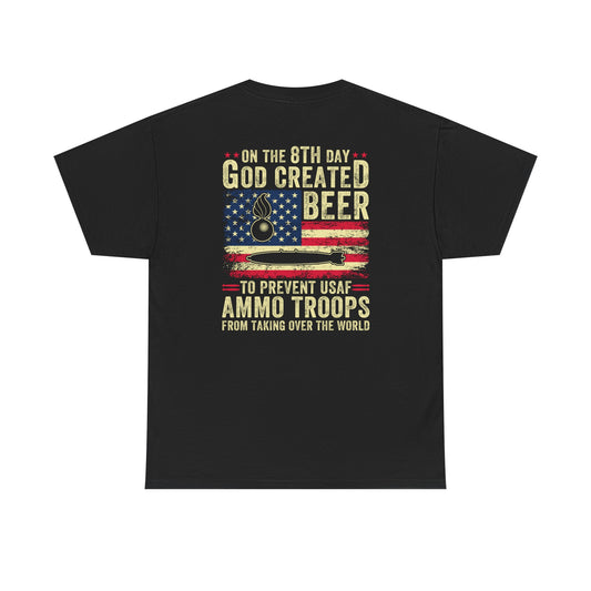 On The 8th Day God Created Beer To Prevent AMMO Troops From Taking Over The World Pisspot IYAAYAS Munitions Heritage Gift T-Shirt