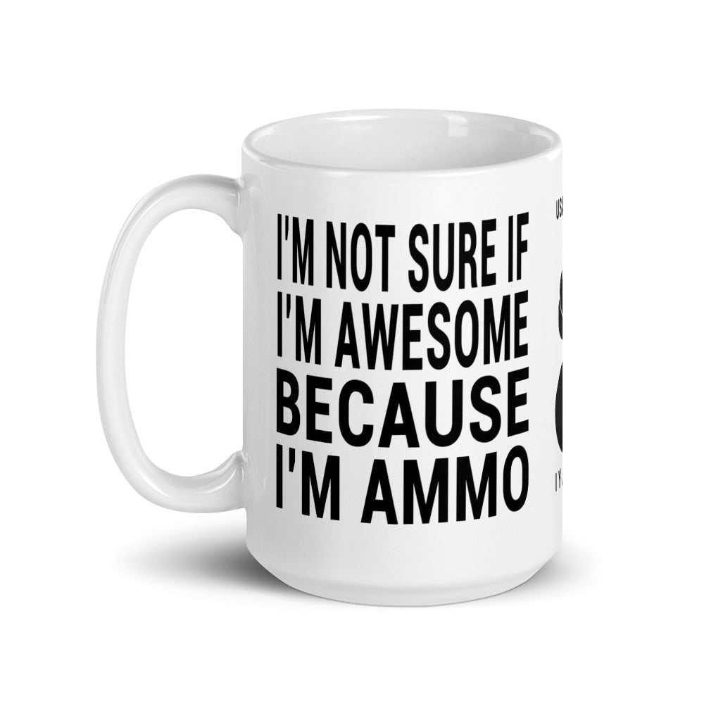 AMMO Because I'm Awesome or I'm Awesome Because I'm AMMO 2W0 Coffee Mug